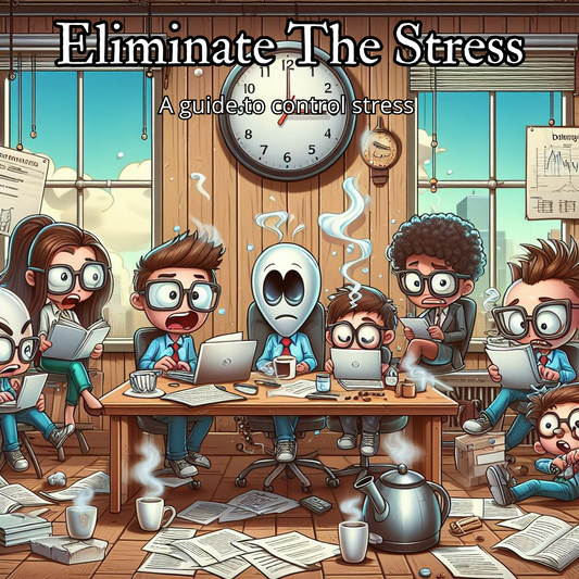 Eliminate The Stress: A guide to control stress